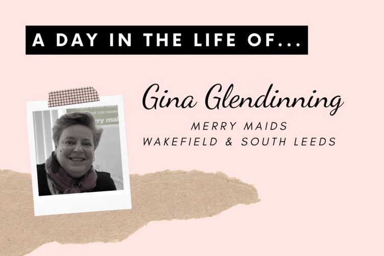 A day in the life of… Gina Glendinning, Merry Maids Wakefield & South Leeds